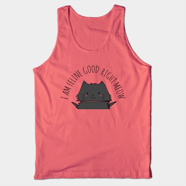 I am feline good right meow Tank Top by FandomizedRose